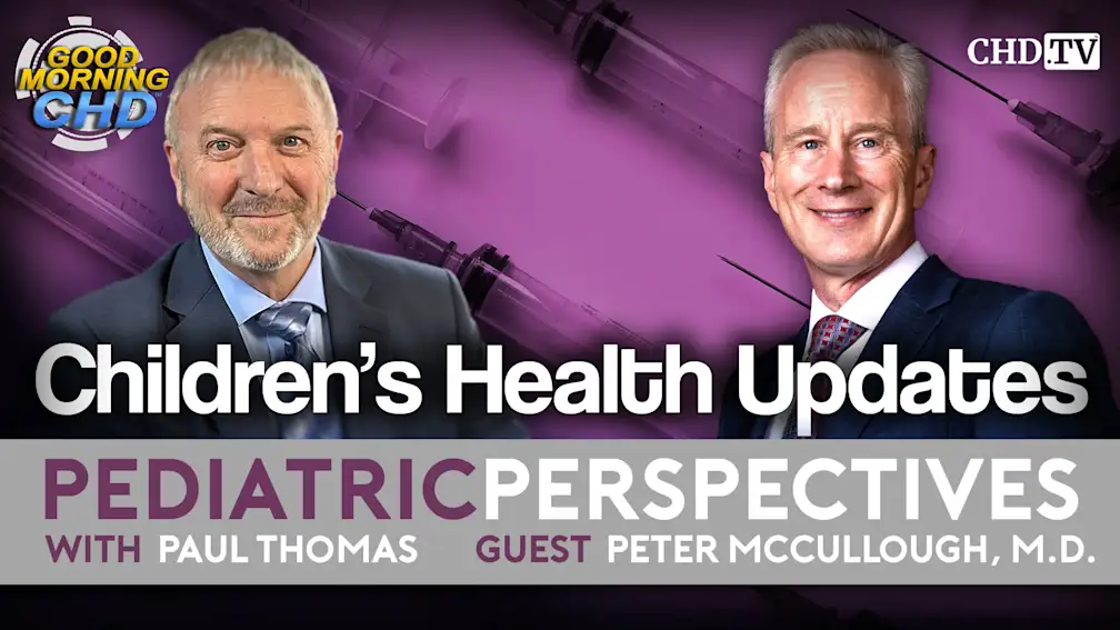 With the Wind with Dr. Paul — Show 203 — Pediatric Perspectives: Children's Health Updates with Peter McCullough, M.D.