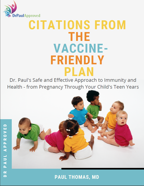 Citations from The Vaccine-Friendly Plan brought to you by “Against the Wind with Dr. Paul Thomas MD - Doctors and Science Under Fire” 